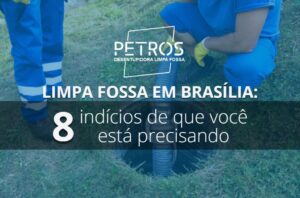 Limpa Fossa em Brasília: 8 indícios de que você precisa de uma limpeza de fossa com nossa empresa Petros Desentupidora!